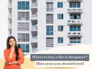 Where To Buy Flat in Bangalore [Best Areas You Should Know]